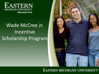 Wade McCree Jr.
Incentive
Scholarship Program
 