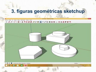 3. figuras geométricas sketchup
 