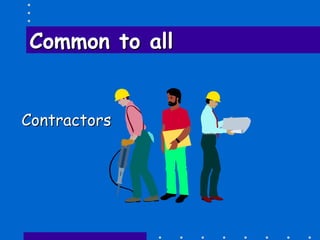 Common to allCommon to all
ContractorsContractors
 