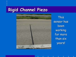 Rigid ChannelRigid Channel PiezoPiezo
ThisThis
sensor hassensor has
beenbeen
workingworking
for morefor more
than sixthan six
years!years!
 