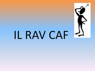 IL RAV CAF
 