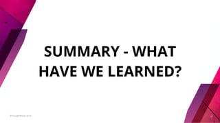SUMMARY - WHAT
HAVE WE LEARNED?
©ThoughtWorks 2019 47
 