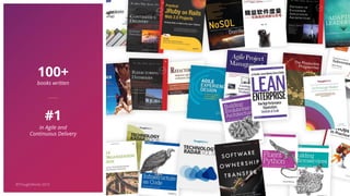 #1
in Agile and
Continuous Delivery
100+
books written
©ThoughtWorks 2019
 