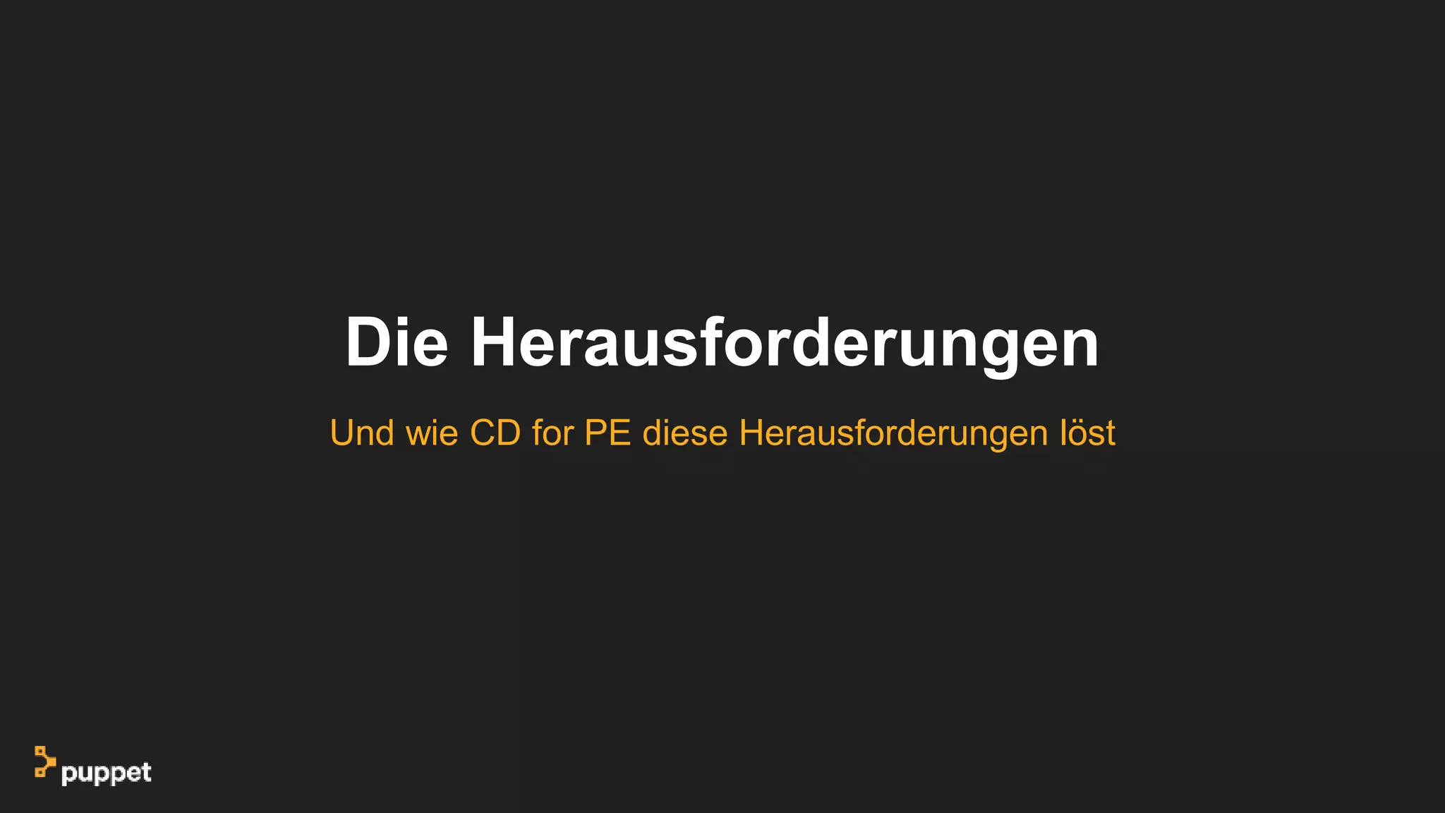 Die Herausforderungen
Und wie CD for PE diese Herausforderungen löst
 