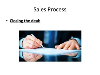 Sales Process
• Closing the deal:
 