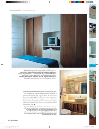 Recém-casados | ELES DISSERAM GANHAR TEMPO
     Closets | PARA ORGANIZAR A VIDA ESIM...




                                 O banheiro do quarto foi entregue pela construtora com o
                          revestimento de porcelanato. Coube, então, à dupla de arquitetos
                       compor os acabamentos e a marcenaria de uma maneira harmoniosa
                              e estilizada. Por isso, apostou nos tons bege e amadeirado. As
                         lâmpadas ﬂuorescentes, embutidas atrás do armário, evidenciam a
                                  bancada de mármore travertino e o reﬂexo da luz no teto




                                ras de néon embutidas ressaltam o painel colorido atrás da cama.
                                “essa foto estava no salão de entrada do nosso casamento, e
                                queríamos aproveitá-la. Daí surgiu a chance de associá-la ao
                                pop art”, conta Rafael. Para dar impressão de mais amplitude, as
                                paredes laterais da cabeceira estofada receberam revestimento
                                espelhado. A solução conferiu dinamismo ao imóvel, que diz tudo
                                sobre o jovem casal.<
                                 Projeto, Samy e Ricky Dayan; piso, Gasômetro Pisos e Madeiras; mesa de centro espe-
                                 lhada, poltronas giratórias e cadeiras da mesa de jantar, Breton; parede com mosaico
                                       da Castelatto, linha Paris Cinza; sofá, Dunélli House; móvel de madeira atrás do
                                        sofá e cadeira de madeira, Catallogo; estante vermelha, executada por Móveis
                                 Andrade; lustre, yamamura; parede do bar e do quatro, Giclê Adesivos; marcenaria da
                                  cozinha e lavabo, executada por Móveis Andrade; cabeceira estofada, Tecidos Tecdec;
                                                                                  mesas de cabeceira da cama, Masisa.




 116|




Casa&Deco 51 10.indd 116                                                                                                  21/10/2011 18:24:59
 