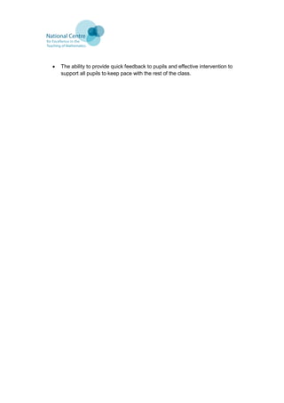  The ability to provide quick feedback to pupils and effective intervention to
support all pupils to keep pace with the rest of the class.
 