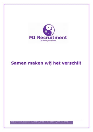 MJ Recruitment, Oosteinde 19, 2611 VA, Delft, T: 015-2840822, KVK 54129443
Samen maken wij het verschil!
 