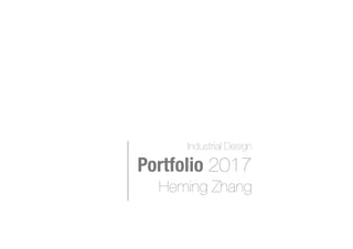 v§
Industrial Design
Portfolio 2017
Heming Zhang
 