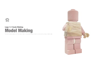 Lego 1:1 Scale Making
Model MakingModel making plays an important role in industrial design field by expressing ideas realistically.
 