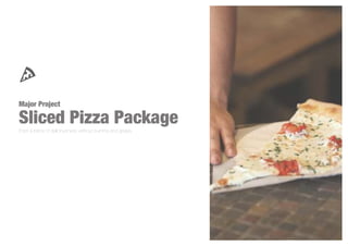Major Project
Sliced Pizza PackageEnjor a piece of deliciousness without burning and greasy
 
