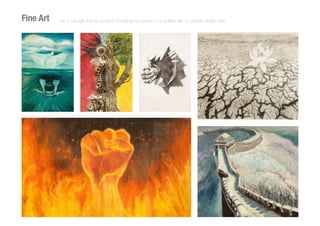 Fine Art I am a capable fine art student, I would like to express my abilities also in graphic design field.
 