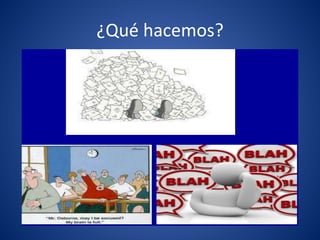 ¿Qué hacemos?
 