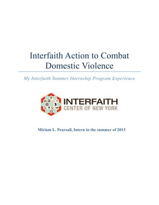 Interfaith Action to Combat
Domestic Violence
My Interfaith Summer Internship Program Experience
Miriam L. Pearsall, Intern in the summer of 2013
 