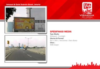 Antasari & Gatot Subroto Street, Jakarta
SPESIFIKASI MEDIA
Type Media
Billboard : Frontlight
Ukuran & Format
8m x 16m | Horizontal | Satu Muka
Clien :
KIWI Zespri
 