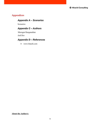 Appendices
Appendix A – Scenarios
Scenarios:
Appendix C – Authors
Murugan Ranganathan
Anil Dev
Appendix D – References
• www.hitachi.com
About the Author/s:
9
 