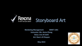 Storyboard Art
Marketing Management BMKT 1301
Instructor: Ms. Asma Chang
Story: Lina Al Sahli
Art: Raw'a Al Elayyan
May 2014
 