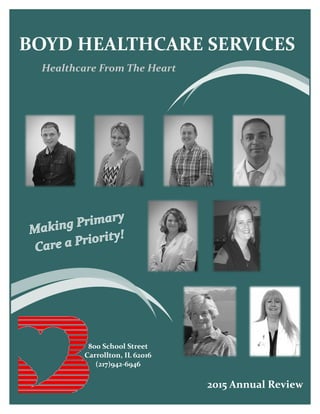 800 School Street
Carrollton, IL 62016
(217)942-6946
2015 Annual Review
BOYD HEALTHCARE SERVICES
Healthcare From The Heart
 