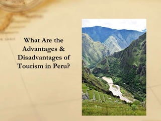 What Are the
Advantages &
Disadvantages of
Tourism in Peru?
 