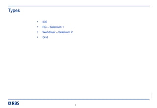 4
RBS54273
Types
• IDE
• RC – Selenium 1
• Webdriver – Selenium 2
• Grid
 