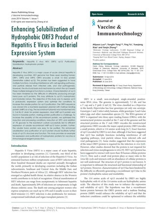 Citation: Luo A, Yang Y, Yu Y, Xiao Y, Zhang Y. Enhancing Solubilization of Hydrophobic ORF3 Product of Hepatitis E Virus in Bacterial Expression
System. J Vaccine Immunotechnology. 2014;1(1): 5.
J Vaccine Immunotechnology
June 2014 Volume 1, Issue 1
© All rights are reserved by Zhang et al.
Enhancing Solubilization of
Hydrophobic ORF3 Product of
Hepatitis E Virus in Bacterial
Expression System
Keywords: Hepatitis E virus; HEV; ORF3; vp13; Purification;
Solubilization; Hydrophobic protein
Abstract
Hepatitis E Virus (HEV) is a major cause of acute clinical hepatitis in
developing countries. HEV genome has three open reading frames:
ORF1, ORF2 and ORF3. ORF3 encodes a small 13 kDa protein
(hereinafter called vp13). This protein has been suggested to have
multiple functions, including interference with cell signaling pathways,
viral particle release from infected cells, and viral pathogenesis.
However, the structural basis and mechanism by which the vp13 exerts
these multiple biological functions is unclear. Characterization of vp13
has been hindered by the difficulty in efficiently producing enough
hand pure vp13 proteins. This may attribute to vp13’s hydrophobic
and insoluble nature. The objective of this study was to express vp13
in prokaryotic expression system and optimize the conditions to
increase the soluble portion for vp13 purification. The ORF3 sequence
was cloned into a bacterial expression plasmid with maltose binding
protein (MBP) as a tag. The recombinant plasmid was transformed into
E. Coli BL-21 strain for protein expression. Most MBP-vp13 protein was
found in insoluble portion, making protein purification a challenge. To
increase the solubility of this recombinant protein, we optimized the
induction and processing conditions. Induction at 18°C and addition
of 1% glucose to the bacterium culture successfully led to efficient
expression of soluble recombinant MBP-vp13 fusion protein. Further,
the soluble fusion protein was easy to be purified. This enhanced
solubilization and purification of vp13 protein should facilitate further
study of vp13’s structure and function. This study provides an example
for expression and purification of hydrophobic proteins for vaccine or
immunological reagent production.
Introduction
Hepatitis E Virus (HEV) is a major cause of acute hepatitis,
prevalent in developing countries [1]. Currently, one third of the
world’s population is at risk of infection of the Hepatitis E Virus. An
estimated fourteen million symptomatic cases of HEV infection with
three hundred thousand deaths are reported annually throughout
the world, primarily in developing countries including the Indian
subcontinents, Southeast and Central Asia, the Middle East, and
Northern/Western parts of Africa [2]. Although HEV infection has
emerged as a global health threat, its relative absence in the Western
world contributes to its lack of recognition. Clinical manifestation of
HEV infection can range from asymptomatic to fulminant hepatitis
and death. Approximately 20% of infections are symptomatic in high
disease endemic areas. The death rate among pregnant women who
express symptoms can reach up to 25% and it usually occurs in their
third trimester [1]. HEV infection is also problematic for immune-
compromised individuals and organ transplant patients [3].
HEV is a small, non-enveloped, single-stranded positive-
sense RNA virus. The genome is approximately 7.2 kb, and has
a 5’ cap and a 3’-poly A tail [4]. The virus classified as a Hepevirus
in the family Hepeviridae has four genotypes yet only one serotype.
Genotypes 1 and 2 infect solely humans, while genotypes 3 and 4 also
infect pigs and other mammalian species [5]. The RNA genome of
HEV is organized into three open reading frames (ORFs), with the
nonstructural proteins encoded at the 5’ end of the genome and the
structural proteins at the 3’ end. ORF1 encodes the nonstructural
polyprotein; ORF2 encodes the major capsid protein; ORF3 encodes
a small protein, which is 114 amino acids long [6,7]. Exact function
of vp13 encoded by ORF3 is not clear, although it has been suggested
that vp13 has multiple functions including interference of cell
signaling pathways, viral particle release from infected cells and
viral pathogenesis [5]. Some studies suggested that the expression
of the intact ORF3 protein is required for the infection in vivo [6,8].
However, other studies showed that the protein is not required for
infection and virion morphogenesis in vitro [9]. HEV vp13 protein has
been suggested to interact with more than 30 human cellular proteins
[10,11]. How such a small viral protein plays so many roles in the
virus life cycle and interacts with an abundance of cellular proteins is
not well understood. The structure of vp13 protein is not known. It
is important to delineate the structural and functional relationship of
vp3 protein. However, characterization of vp13 has been hindered by
the difficulty in efficiently generating a recombinant vp13 due to the
protein’s hydrophobic nature and insolubility.
The 114 amino acids of vp13 encoded by ORF3 are highly
hydrophobic with 41 of the 114 amino acids are hydrophobic amino
acids. The objective of this study was to enhance the expression
and solubility of vp13. The hypothesis was that a recombinant
fusion protein between the ORF3 protein and a maltose binding
protein (MBP) would enhance the solubility of vp13 and that the
induction conditions could be optimized to enhance the solubility
Allyson Luo1‡
, Yonglin Yang1,2‡
, Ying Yu1
, Yueqiang
Xiao1
and Yanjin Zhang1
*
1
Molecular Virology Laboratory, VA-MD Regional College of
Veterinary Medicine and Maryland Pathogen Research Institute,
University of Maryland, College Park, MD 20742
2
Nanjing Red Cross Blood Center, Najing, Jiangsu, China
‡
Co-first authors
Address for Correspondence
Yanjin Zhang, Molecular Virology Laboratory, VA-MD Regional
College of Veterinary Medicine, University of Maryland, 8075
Greenmead Drive, College Park, MD 20742,USA, Tel: +1 301 314-
6596; Fax: +1 301 314-6855; E-mail address: zhangyj@umd.edu
Submission: 10 April 2014
Accepted: 17 June 2014
Published: 20 June 2014
Reviewed & Approved by: Dr. Guey Chuen Perng, Department
of Microbiology and Immunology, College of Medicine, National Cheng
Kung University, Taiwan
Research ArticleOpen Access
Journal of
Vaccine &
Immunotechnology
Avens Publishing Group
Inviting Innovations
Avens Publishing Group
Inviting Innovations
 