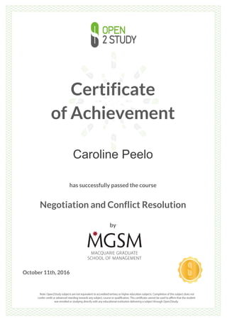 Certificate
of Achievement
Caroline Peelo
has successfully passed the course
Negotiation and Conflict Resolution
by
October 11th, 2016
 