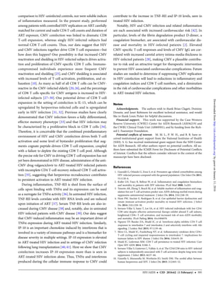 comparison to HIV-uninfected controls, nor were soluble indices
of inﬂammation measured. In the present study, performed
among patients with controlled HIV replication on ART carefully
matched for current and nadir CD4 T-cell counts and duration of
ART exposure, CMV coinfection was linked to dramatic CD8
T-cell expansion, whereas singly HIV-infected subjects had
normal CD8 T-cell counts. Thus, our data suggest that HIV
and CMV infections together drive CD8 T-cell expansion—but
how does this happen? One possibility is that increased CMV
reactivation and shedding in HIV-infected subjects drives activa-
tion and proliferation of CMV-speciﬁc CD8 T cells. Immuno-
compromised individuals experience more frequent CMV
reactivation and shedding [25], and CMV shedding is associated
with increased levels of T-cell activation, proliferation, and ex-
haustion [10]. As many as half of all CD8 T cells can be CMV-
reactive in the CMV-infected elderly [20, 26], and the percentage
of CD8 T cells speciﬁc for CMV antigens is increased in HIV-
infected subjects [27–30]. One potential driver of CD8 T-cell
expansion in the setting of coinfection is IL-15, which can be
upregulated by herpesvirus-infected cells and is upregulated
early in HIV infection [31, 32]. Previous studies have clearly
demonstrated that CMV infection favors a fully differentiated,
effector memory phenotype [33] and that HIV infection may
be characterized by a proliferative block in CD8 T cells [34].
Therefore, it is conceivable that the combined proinﬂammatory
environment of HIV and CMV coinfection drives both T-cell
activation and some level of bystander proliferation that aug-
ments cognate peptide-driven CD8 T-cell expansion, coupled
with a failure to deplete the existing CD8 T-cell pool. Although
the precise role for CMV in driving CD8 T-cell expansion has not
yet been demonstrated in HIV disease, administration of the anti-
CMV drug valganciclovir to ART-treated HIV-infected patients
with incomplete CD4 T-cell recovery reduced CD8 T-cell activa-
tion [35], suggesting that herpesvirus recrudescence contributes
to persistent activation in ART-treated HIV infection.
During inﬂammation, TNF-RII is shed from the surface of
cells upon binding with TNFα and its expression can be used
as a surrogate for TNFα activity [36].In untreated HIV infection,
TNF-RII levels correlate with HIV RNA levels and are reduced
upon initiation of ART [37]. Serum TNF-RII levels are also in-
creased during CMV disease [38] and, notably, also in untreated
HIV-infected patients with CMV disease [39]. Our data suggest
that CMV-induced inﬂammation may be an important driver of
TNFα expression during ART-treated HIV infection. Similarly,
IP-10 is an important chemokine induced by interferons that is
involved in a variety of immune pathways and is a biomarker for
disease severity in multiple settings. IP-10 expression is elevated
in ART-treated HIV infection and in settings of CMV infection
following lung transplantation [40, 41]. Here we show that CMV
coinfection increases IP-10 expression more than is seen in
ART-treated HIV infection alone. Thus, TNFα and interferons
produced during the cellular immune response to CMV could
contribute to the increase in TNF-RII and IP-10 levels, seen in
treated HIV infection.
Notably, HIV and CMV infection and related inﬂammation
are each associated with increased cardiovascular risk [42]. In
particular, levels of the ﬁbrin degradation product D-dimer, a
coagulation biomarker, are associated with cardiovascular dis-
ease and mortality in HIV-infected patients [2]. Elevated
CMV-speciﬁc T-cell responses and levels of CMV IgG are cor-
related with increased carotid artery intima-media thickness in
HIV-infected patients [28], making CMV a plausible contribu-
tor to risk and an attractive target for therapeutic intervention
to prevent HIV-associated cardiovascular complications. Future
studies are needed to determine if suppressing CMV replication
in HIV coinfection will lead to reductions in inﬂammatory and
coagulation indices and CD8 T-cell numbers, and a diminution
in the risk of cardiovascular complications and other morbidities
in ART-treated HIV infection.
Notes
Acknowledgments. The authors wish to thank Brian Clagett, Dominic
Dorazio, and Janet Robinson for excellent technical assistance, and would
like to thank Louis Picker for helpful discussions.
Financial support. This work was supported by the Case Western
Reserve University (CWRU) Center for AIDS Research (AI036219) and
the CWRU Clinical Trials Unit (AI069501), and by funding from the Rich-
ard J. Fasenmyer Foundation.
Potential conﬂicts of interest. M. M. L., P. W. H., and B. R. have re-
ceived institutional grant support from the National Institutes of Health
(NIH). S. G. has received institutional grant support from the NIH Center
for AIDS Research. All other authors report no potential conﬂicts. All au-
thors have submitted the ICMJE Form for Disclosure of Potential Conﬂicts
of Interest. Conﬂicts that the editors consider relevant to the content of the
manuscript have been disclosed.
References
1. Guaraldi G, Orlando G, Zona S, et al. Premature age-related comorbidities among
HIV-infected persons compared with the general population. Clin Infect Dis 2011;
53:1120–6.
2. Kuller LH, Tracy R, Belloso W, et al. Inﬂammatory and coagulation biomarkers
and mortality in patients with HIV infection. PLoS Med 2008; 5:e203.
3. Tenorio AR, Zheng Y, Bosch RJ, et al. Soluble markers of inﬂammation and coag-
ulation but not T-cell activation predict non-AIDS-deﬁning morbid events during
suppressive antiretroviral treatment. J Infect Dis 2014; 210:1248–59.
4. Hunt PW, Sinclair E, Rodriguez B, et al. Gut epithelial barrier dysfunction and
innate immune activation predict mortality in treated HIV infection. J Infect
Dis 2014; 210:1228–38.
5. Serrano-Villar S, Sainz T, Lee SA, et al. HIV-infected individuals with low CD4/
CD8 ratio despite effective antiretroviral therapy exhibit altered T cell subsets,
heightened CD8+ T cell activation, and increased risk of non-AIDS morbidity
and mortality. PLoS Pathog 2014; 10:e1004078.
6. Nguyen TP, Bazdar DA, Mudd JC, et al. Interferon-alpha inhibits CD4 T cell
responses to interleukin-7 and interleukin-2 and selectively interferes with Akt
signaling. J Leukoc Biol 2015; 97:1139–46.
7. Shive CL, Mudd JC, Funderburg NT, et al. Inﬂammatory cytokines drive CD4+
T-cell cycling and impaired responsiveness to interleukin 7: implications for
immune failure in HIV disease. J Infect Dis 2014; 210:619–29.
8. Mudd JC, Lederman MM. CD8 T cell persistence in treated HIV infection. Curr
Opin HIV AIDS 2014; 9:500–5.
9. Serrano-Villar S, Gutierrez C, Vallejo A, et al. The CD4/CD8 ratio in HIV-infected
subjects is independently associated with T-cell activation despite long-term viral
suppression. J Infect 2013; 66:57–66.
10. Gianella S, Massanella M, Wertheim JO, Smith DM. The sordid affair between
human herpesvirus and HIV. J Infect Dis 2015; 212:845–52.
HIV/AIDS • CID 2016:62 (1 February) • 395
byguestonJanuary11,2016http://cid.oxfordjournals.org/Downloadedfrom
 