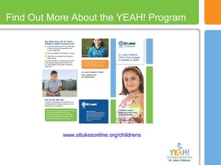 Find Out More About the YEAH! Program
www.stlukesonline.org/childrens
 