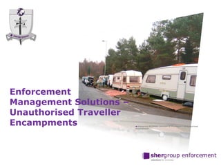 Enforcement
Management Solutions –
Unauthorised Traveller
Encampments Shergroup Archives : Eviction of Travellers – Unauthorised
encampment
 