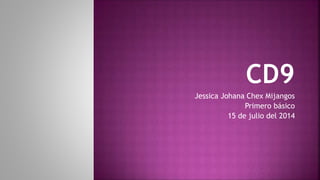 Jessica Johana Chex Mijangos
Primero básico
15 de julio del 2014
 