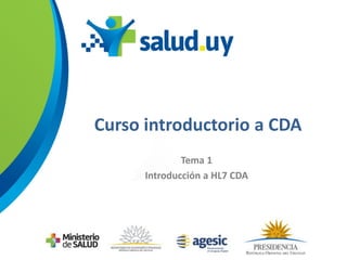 Curso introductorio a CDA
Tema 1
Introducción a HL7 CDA
 