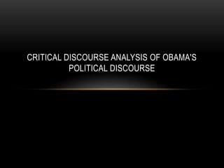 CRITICAL DISCOURSE ANALYSIS OF OBAMA'S
POLITICAL DISCOURSE
 