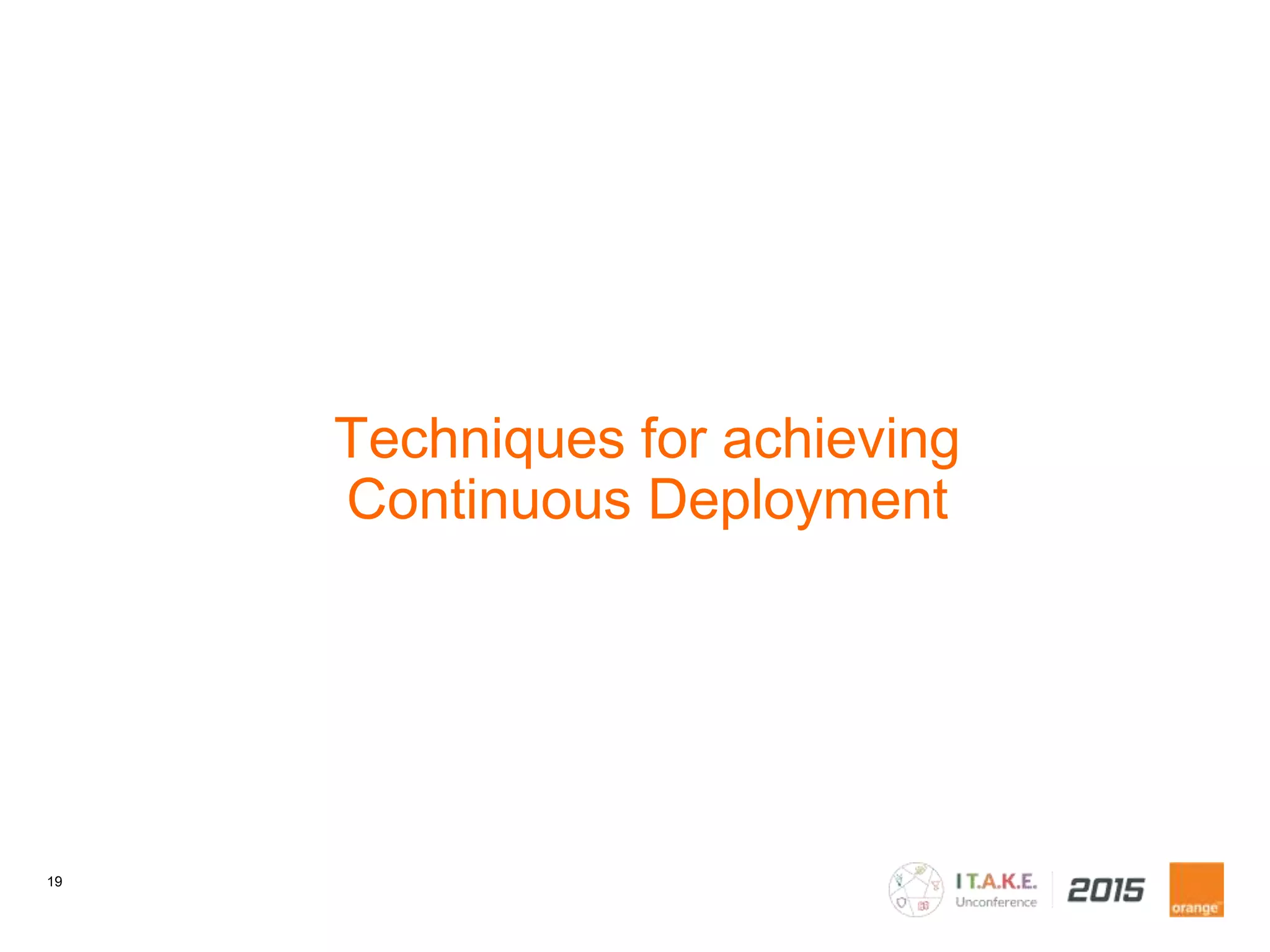 19
Techniques for achieving
Continuous Deployment