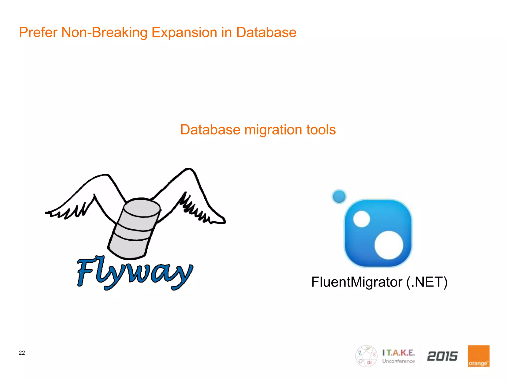 22
Prefer Non-Breaking Expansion in Database
Database migration tools
FluentMigrator (.NET)