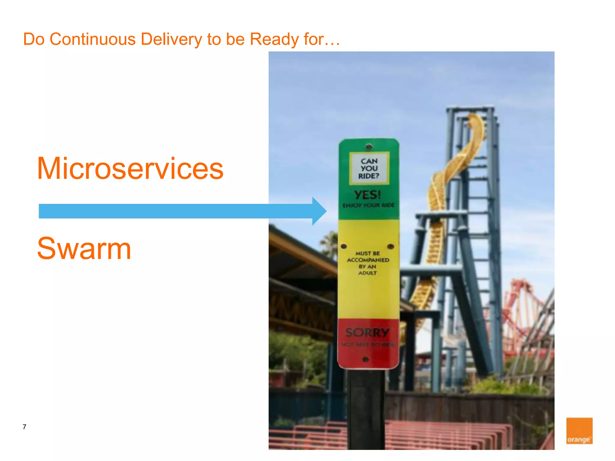 7
Do Continuous Delivery to be Ready for…
Microservices
Swarm