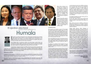 Ambos, Acuña y Guzmán, son la
renovación de la derecha. Con
el ex presidente y candidato de
Alianza Popular, Alan García, que
pasara la valla con las justas
en el quinto lugar y donde los
congresistas en su mayoría serán
del PPC; con un Alejandro Toledo
también ex presidente, hoy
desplumado en las encuestas y
sin bancada dentro del gobierno
venidero.
A pesar de que ambos aparecen
como los beneficiados del último
mes, lo cierto es que la derecha
se siguen arrancando votos entre
ellos, mientras que el bloque de
indecisión y volatilidad del voto
se mantiene por encima del 60%,
y sigue un 40% buscando un
candidato radical.
La izquierda peruana
Ahora pasemos a las izquierdas, en plural. El Frente Amplio
con Verónica Mendoza como candidata sigue con 2% de
intención de votos y mientras sigan buscando debates que no
se dan en primera vuelta con los candidatos que van arriba,
llegarán estancados a la carrera del 10 de abril. No obstante,
sorprende que su equipo técnico salga mejor parado que ella
en las entrevistas. Da la sensación que ante los fríos números,
el FA ha caído en la trampa de la autocomplacencia, donde
todos están equivocados menos ellos.
Pues no hay explicación para que en sus elecciones internas
para el Congreso hayan propiciado el voto por 6 para que
todos agarren algo en lugar de invitar gente que les sume
a la campaña. Insistir en lo que no funciona por dogma es
simple ceguera.
Sin embargo, los resultados de estas primarias en las que
participaron la tercera parte de la anterior, no pueden
sorprender a nadie pero si, decepcionar a los socialistas que
existen en el FA.
Los dos que quedaron primeros y serían los únicos con opción
a entrar si pasan la valla son Manuel Dammert y Marisa Glave.
Uno está muy lejos de la ansiada renovación y la segunda le
hace el juego a los que tiran piedras a Cuba y Venezuela.
Dentro de la izquierda no se ve una dirección de campaña
y tampoco voluntad de cambiar de rumbo. Pegarles a todos
los candidatos no ayuda mucho cuando tus propuestas no
encienden. Por ejemplo, de tanto pegarle a Julio Guzmán le
hicieron un favor publicitario que nadie le hace a su candidata.
Terquedad o no sé cómo llamarlo, es que sigan con propuestas
propias de esa izquierda caviar, que son muy válidas algunas
y controversiales otras, pero que no definen una elección.
A los ya conocidos aborto legal, unión civil o legalización
de la marihuana, ahora se le ha sumado acabar con
el Concordato con el Vaticano. Es decir, quitarle los
beneficios a la Iglesia Católica en un país con el 90% de
fieles a esta religión. ¿Buscan mecharse con el cardenal
Luis Cipriani o el apoyo de los Evangélicos? ¿Creen que un
sector del país irá a votar motivado por la posibilidad de
un Estado Laico? No sabemos, pero sin duda es parte del
archipiélago de ideas sin conexión con las que hace rato
van enredándose.
Una veintena de amigos que conservo dentro del FA me
han pedido opinión al respecto, les
Por otro lado, resulta increíble que ya inscritos haya
partidos que renuncian, otros que evalúan seguir o no y
otros que regresan, cuando deberían estar metidos en la
campaña.
Ahora, vamos con los que se subieron al coche de la
derecha para asegurarse una curul. Algunos lo lograran
qué duda cabe. Solo espero que si asoman su cabeza por
el campo popular con pretensiones de volver tengamos la
dignidad de lapidarlos.
Gregorio Santos Guerrero, “Goyo”, finalmente es
candidato. Nadie le puede quitar los méritos de lucha y su
fortaleza de querer dar batalla a pesar de estar preso. Ya
raspa el 1%. Pero más allá de la emoción inicial es muy
difícil que despegue su candidatura. Su ausencia será letal
y su interlocutor fonavista no transmite. Creo que fue un
error no unirse con Vladimir Cerrón. Walter Aduviri se ha
quedado al margen de las elecciones guardándose para
el 2018 y lamentara evitar la fatiga de batallar este 2016.
Vladimir Cerrón superó todas las trabas del JNE (fue
obligado a cambiar de nombre y símbolo al partido) y
ya aparece en 1.5% con pocos días de campaña. Las
propuestas claras de una Asamblea Constituyente para
la nacionalización de los recursos, industrialización del
país para crear más empleo digno, consulta previa a
los pueblos, sistemas de educación y salud gratuitos en
todos los niveles están llegando a más oídos receptivos.
Y también la necesidad de intervenir el Poder Judicial para
desratizarlo al igual que a la Policía Nacional. De todas
maneras, deseo a los compañeros que impulsan el “anti
todos” que esta experiencia les sirva y los fortalezca para
que en futuros escenarios los tengamos con esos mismos
principios y entrega en espacios “pro algo”.
Falta mucho pan por rebanar y veremos cómo se mueve el
ajedrez electoral a la espera del 10A con 19 candidaturas
y el desafío de lograr más del 50 por ciento de los votos y
evitar una posible segunda vuelta electoral.
Para Correo del Alba, Guillermo Bermejo Rojas.
Analista político peruano.
@BermejoRojas
E
sta debe ser a la última encuesta donde veamos a Keiko Fujimori (primogénita del ex presidente
Alberto Fujimori) arriba del 30% en la carrera presidencial que se desarrollará el 10 de
abril próximo en Perú. Alargar por más tiempo la inflada cifra de la hija del Reo Vip de la
DIROES sería grosero. Pero si hay que tener claro que la tendremos en la segunda vuelta, pues es
beneficiaria de la débil campaña que desarrollan sus opositores.
Como inteligente mafia, se reconstruye y aclimata a los nuevos tiempos, manda la banca a los
rostros que más asustan, mantiene a otros para no perder al voto duro y jala todo lo que puede
para distraer las miradas. Saben que han tocado techo y que de ahí es para abajo, pero no tienen
apuro pues la distancia con el segundo está por encima del 15% y con eso alcanza.
Con ese margen, se disputan el segundo lugar PPK de Peruanos para el Cambio y César Acuña, líder
de Alianza para el Progreso. El primero en franco descenso y el segundo, gastando dinero como
cancha, sube y da la impresión que ya pasó a ser al rey de los lobbys. Su problema es que Julio Guzmán, candidato en
ascenso por Todos por Perú, está metiéndose por la ventana del mismo bloque de electores masoquistas que les gusta el
viejo neoliberalismo aunque siempre terminen igual de jodidos.
Neoliberalismo profesional
La aparición de Acuña y Guzmán es la demostración de que la derecha es profesional en su trabajo. Acuña es ofertado
como el tío rico que justamente por eso no nos va a robar. ¿Nuevo? Claro que no, ese argumento es más antiguo que la
sacada de vuelta, pero sigue resultando sobre muchos en electores.
En el caso de Guzmán, es el tecnócrata que propone, aunque un día dice blanco y otro negro sobre el mismo tema. Sabe
comunicarse, y eso es una ventaja frente a candidatos como Keiko, PPK y Acuña que con solo oírlos podemos dilucidar el
reflejo del desastre educativo en Perú.
Humala
El ajedrez electoral
40
para reemplazar a
41
 