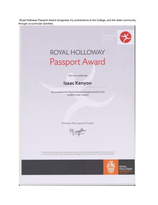 Royal Holloway Passport Award recognises my contributions to the College, and the wider community,
through co-curricular activities.
 