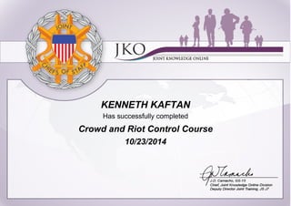KENNETH KAFTAN
Has successfully completed
Crowd and Riot Control Course
10/23/2014
 