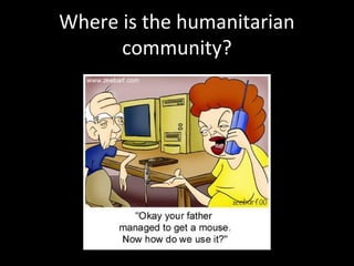 Where is the humanitarian
community?

 