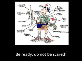 Be ready, do not be scared!

 