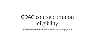 CDAC course common eligibility pptx CDAC course common eligibility pptx