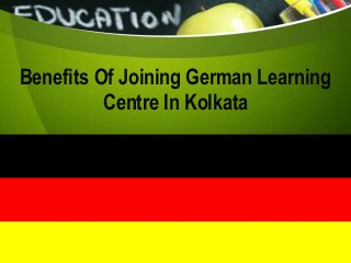 Benefits Of Joining German Learning
Centre In Kolkata
 