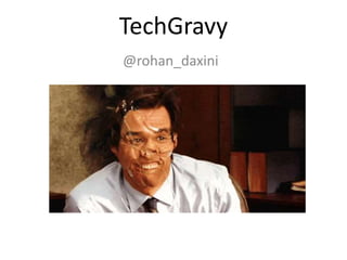 TechGravy
@rohan_daxini
 