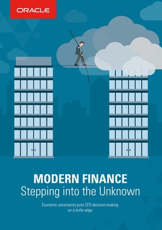 MODERN FINANCE
Stepping into the Unknown
Economic uncertainty puts CFO decision-making
on a knife edge
 