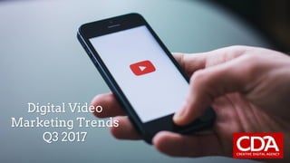 Digital Video
Marketing Trends
Q3 2017
 