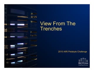 View From The
Trenches



      2010 AIRI Petabyte Challenge
 