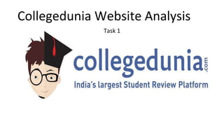 Collegedunia Website Analysis
Task 1
 