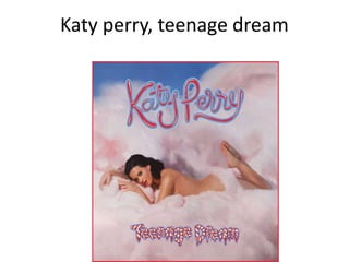 Katy perry, teenage dream
 