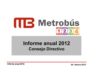 Informe anual 2012
                              Consejo Directivo


Gabinete de Transporte | 21 septiembre 2012       06 –febrero-2013
 
