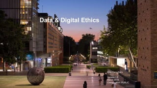 Data & Digital Ethics
Kate Carruthers
Version 1.0
March 2018
Classification: PUBLIC
 